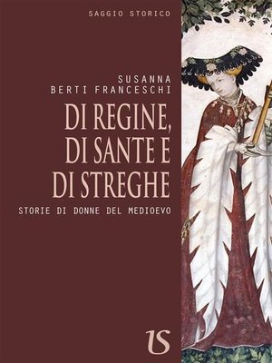 cover image of Di regine,di sante e di streghe. Storie di donne del medioevo
